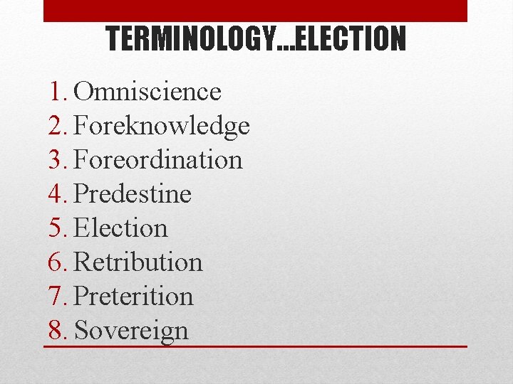 TERMINOLOGY…ELECTION 1. Omniscience 2. Foreknowledge 3. Foreordination 4. Predestine 5. Election 6. Retribution 7.