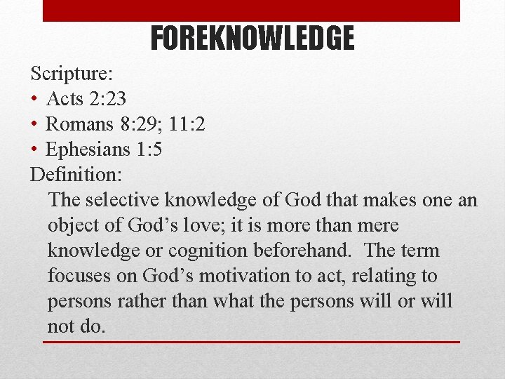FOREKNOWLEDGE Scripture: • Acts 2: 23 • Romans 8: 29; 11: 2 • Ephesians