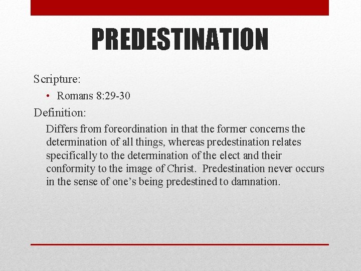 PREDESTINATION Scripture: • Romans 8: 29 -30 Definition: Differs from foreordination in that the