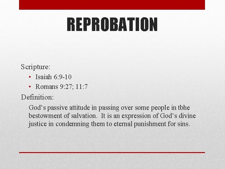 REPROBATION Scripture: • Isaiah 6: 9 -10 • Romans 9: 27; 11: 7 Definition: