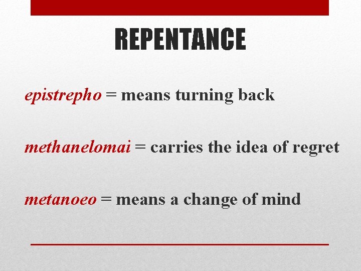 REPENTANCE epistrepho = means turning back methanelomai = carries the idea of regret metanoeo