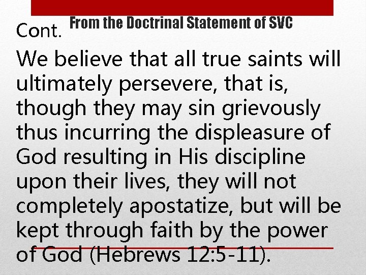 Cont. From the Doctrinal Statement of SVC We believe that all true saints will