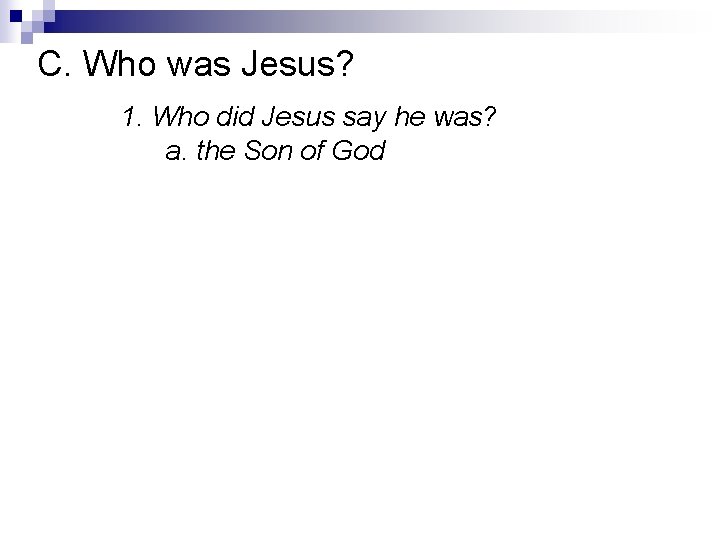 C. Who was Jesus? 1. Who did Jesus say he was? a. the Son