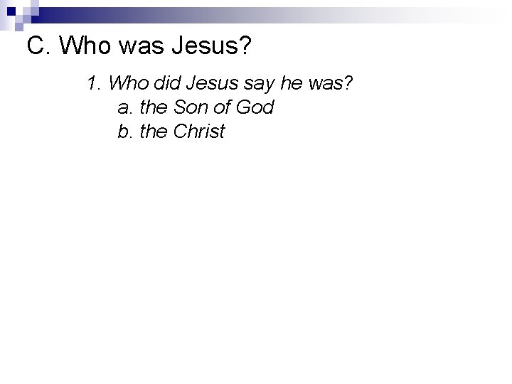 C. Who was Jesus? 1. Who did Jesus say he was? a. the Son