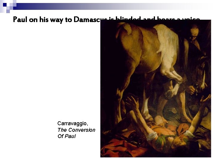 Paul on his way to Damascus is blinded and hears a voice Carravaggio, The