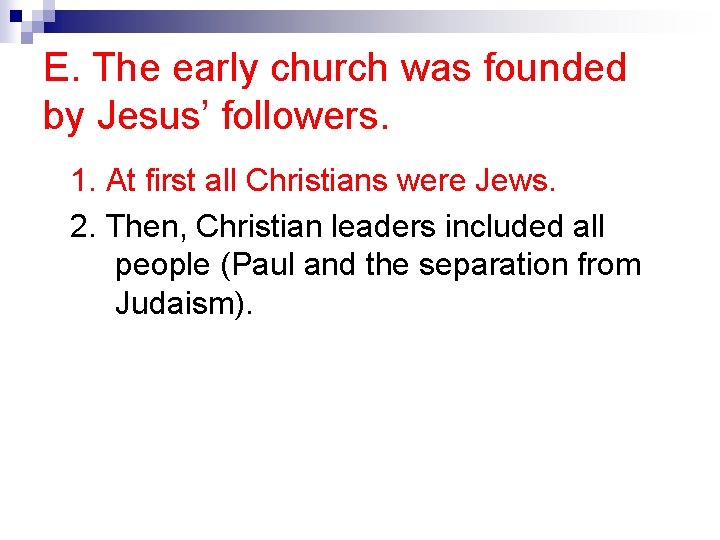 E. The early church was founded by Jesus’ followers. 1. At first all Christians