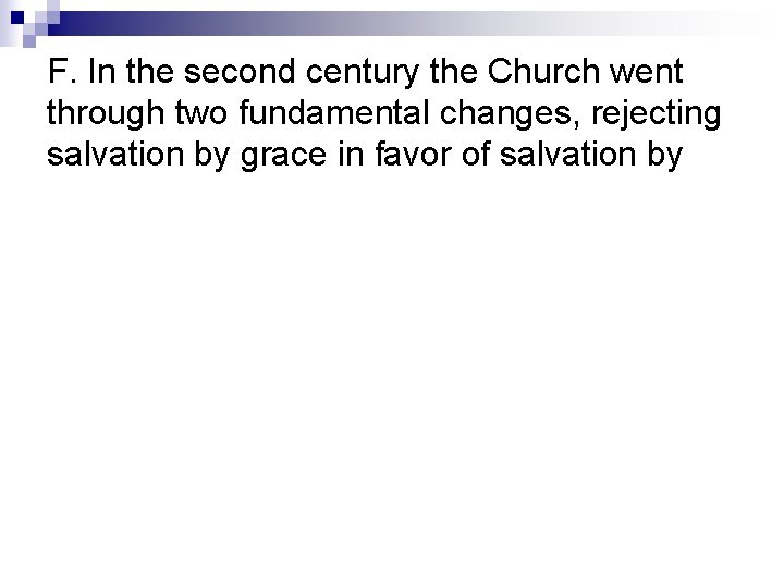 F. In the second century the Church went through two fundamental changes, rejecting salvation