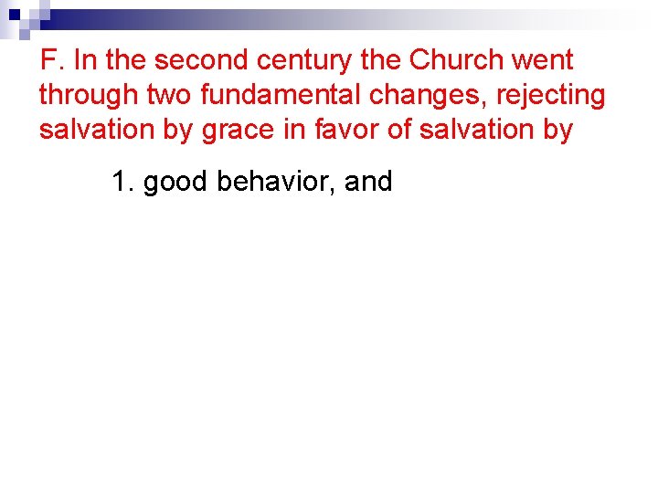 F. In the second century the Church went through two fundamental changes, rejecting salvation