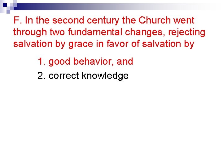 F. In the second century the Church went through two fundamental changes, rejecting salvation