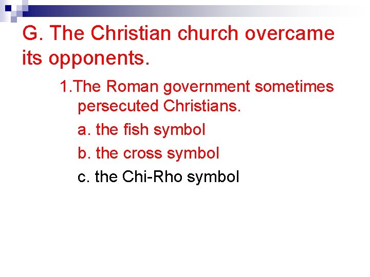 G. The Christian church overcame its opponents. 1. The Roman government sometimes persecuted Christians.