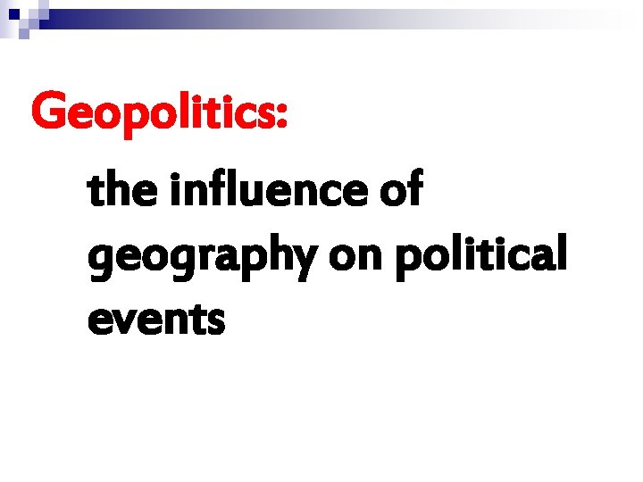 Geopolitics: the influence of geography on political events 