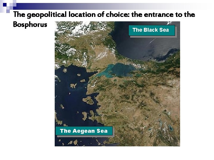 The geopolitical location of choice: the entrance to the Bosphorus The Black Sea The