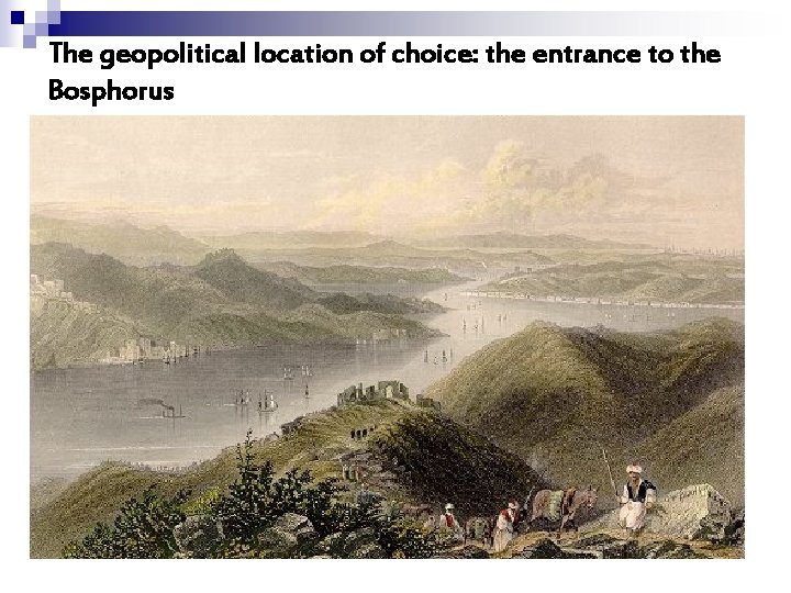 The geopolitical location of choice: the entrance to the Bosphorus 