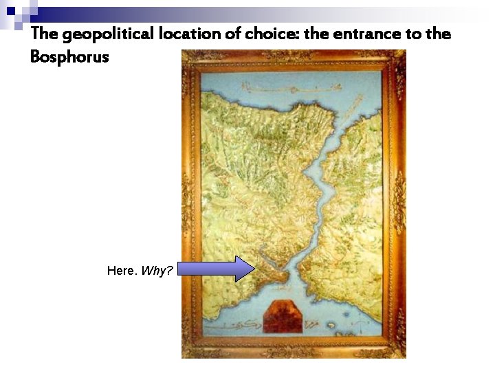 The geopolitical location of choice: the entrance to the Bosphorus Here. Why? 