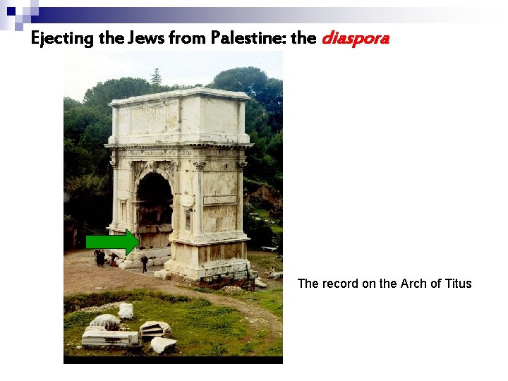 Ejecting the Jews from Palestine: the diaspora The record on the Arch of Titus