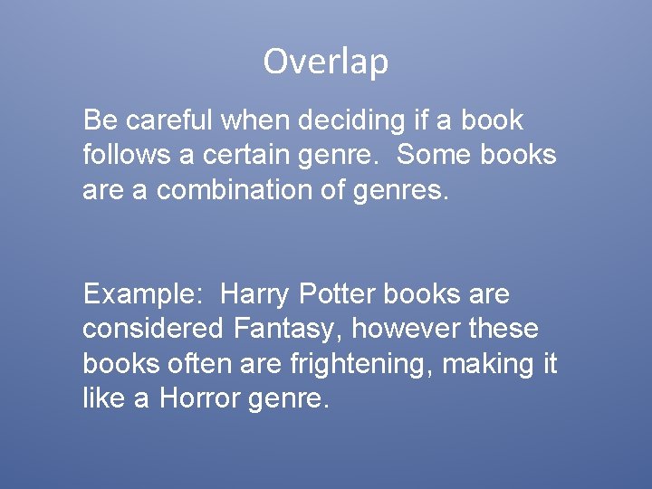 Overlap Be careful when deciding if a book follows a certain genre. Some books