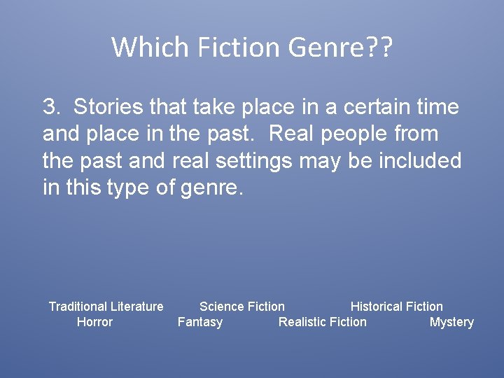 Which Fiction Genre? ? 3. Stories that take place in a certain time and