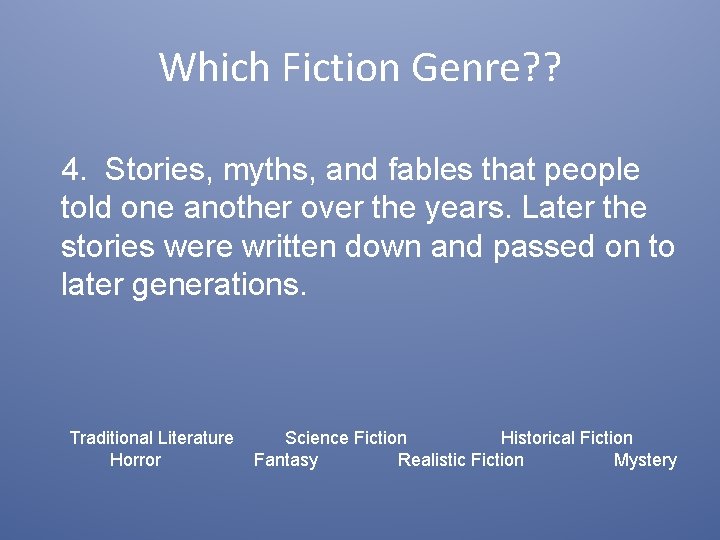 Which Fiction Genre? ? 4. Stories, myths, and fables that people told one another