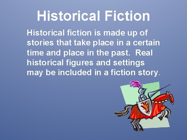 Historical Fiction Historical fiction is made up of stories that take place in a