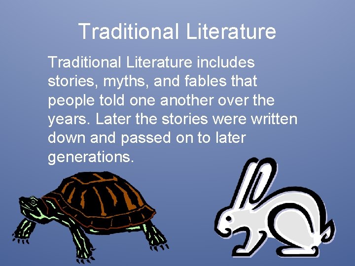 Traditional Literature includes stories, myths, and fables that people told one another over the