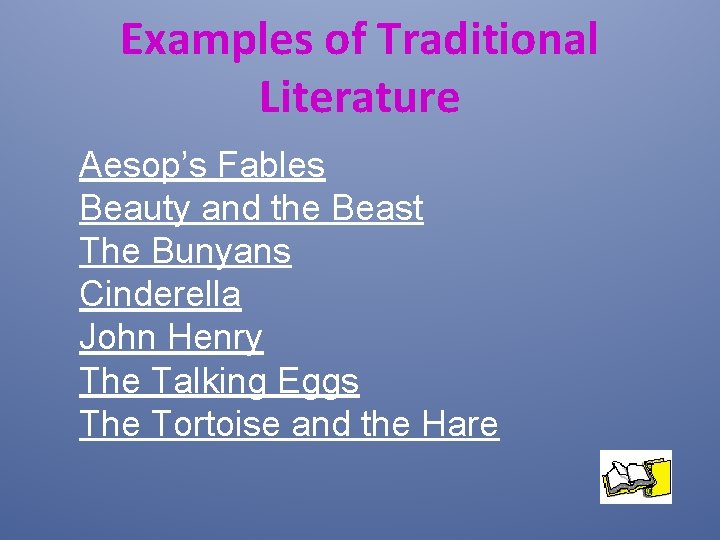 Examples of Traditional Literature Aesop’s Fables Beauty and the Beast The Bunyans Cinderella John