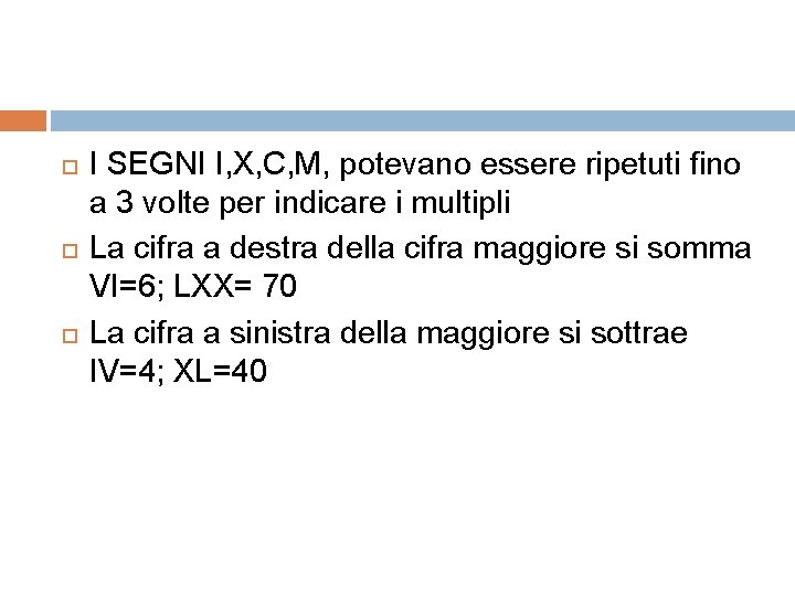  I SEGNI I, X, C, M, potevano essere ripetuti fino a 3 volte