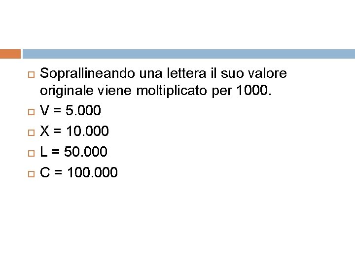  Soprallineando una lettera il suo valore originale viene moltiplicato per 1000. V =