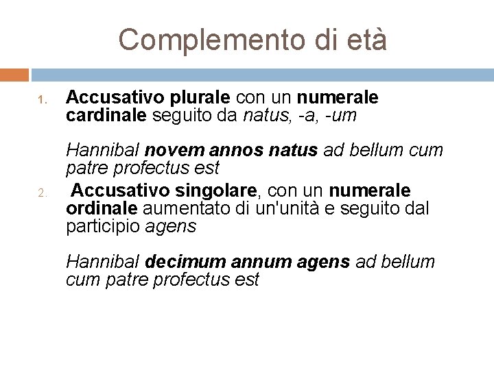 Complemento di età 1. 2. Accusativo plurale con un numerale cardinale seguito da natus,