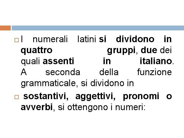 I numerali latini si dividono in quattro gruppi, due dei quali assenti in italiano.