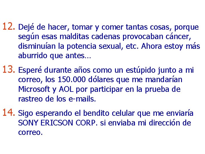 12. Dejé de hacer, tomar y comer tantas cosas, porque según esas malditas cadenas