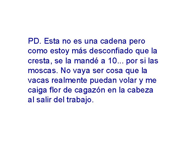 PD. Esta no es una cadena pero como estoy más desconfiado que la cresta,