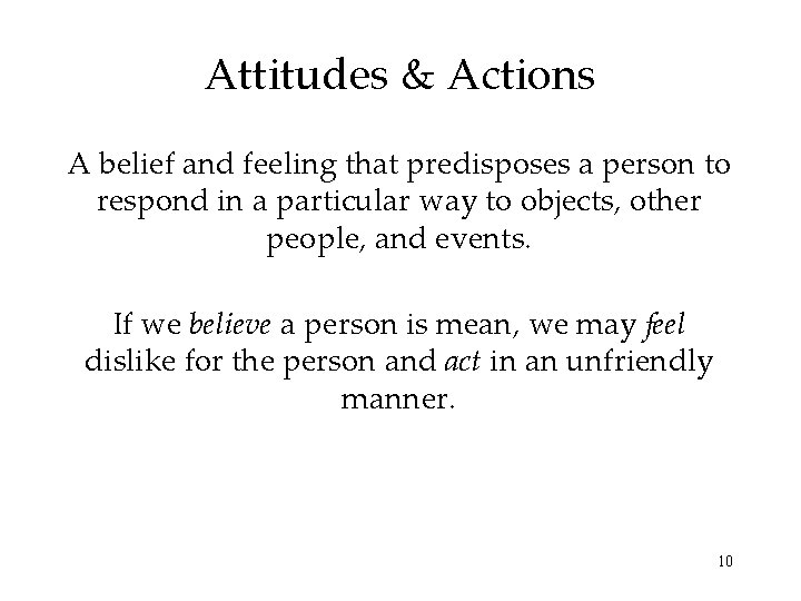 Attitudes & Actions A belief and feeling that predisposes a person to respond in