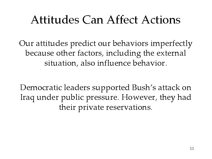 Attitudes Can Affect Actions Our attitudes predict our behaviors imperfectly because other factors, including