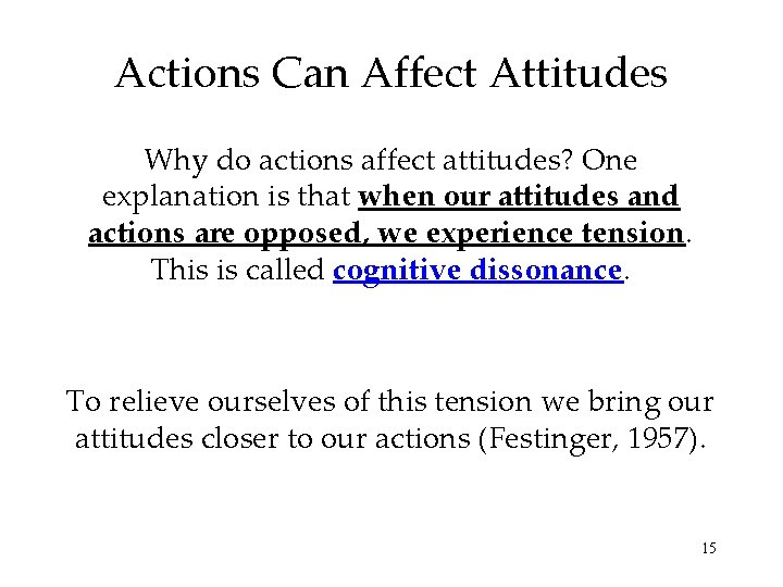 Actions Can Affect Attitudes Why do actions affect attitudes? One explanation is that when