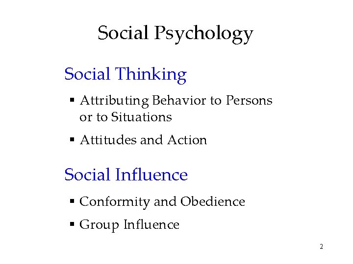 Social Psychology Social Thinking § Attributing Behavior to Persons or to Situations § Attitudes