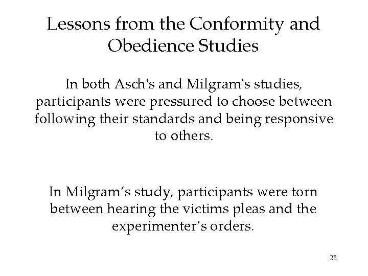 Lessons from the Conformity and Obedience Studies In both Asch's and Milgram's studies, participants