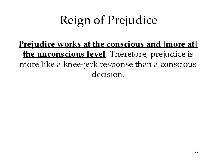 Reign of Prejudice works at the conscious and [more at] the unconscious level. Therefore,