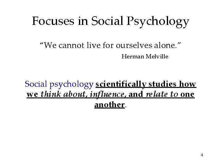 Focuses in Social Psychology “We cannot live for ourselves alone. ” Herman Melville Social