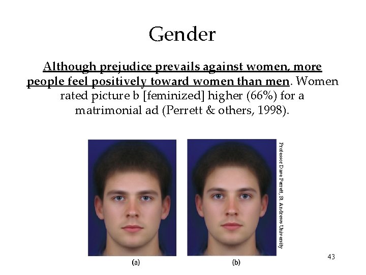 Gender Although prejudice prevails against women, more people feel positively toward women than men.