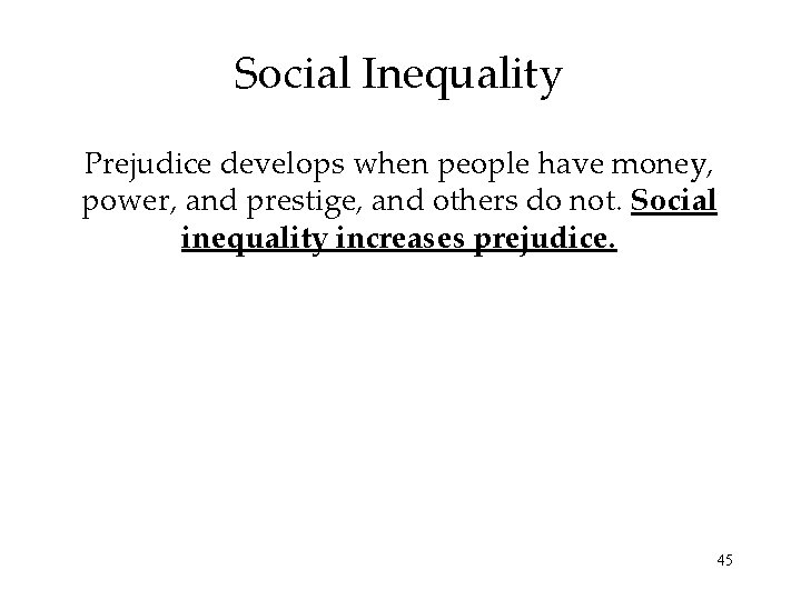 Social Inequality Prejudice develops when people have money, power, and prestige, and others do