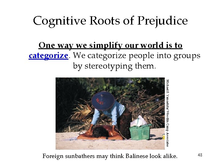 Cognitive Roots of Prejudice One way we simplify our world is to categorize. We