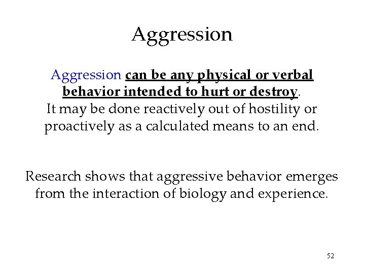 Aggression can be any physical or verbal behavior intended to hurt or destroy. It