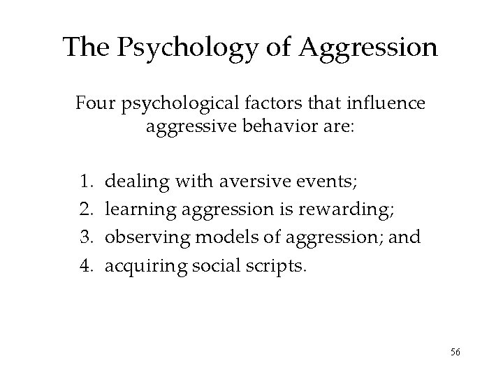 The Psychology of Aggression Four psychological factors that influence aggressive behavior are: 1. 2.