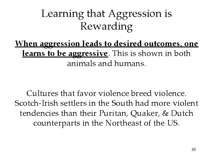 Learning that Aggression is Rewarding When aggression leads to desired outcomes, one learns to