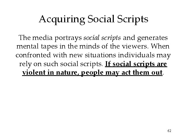 Acquiring Social Scripts The media portrays social scripts and generates mental tapes in the