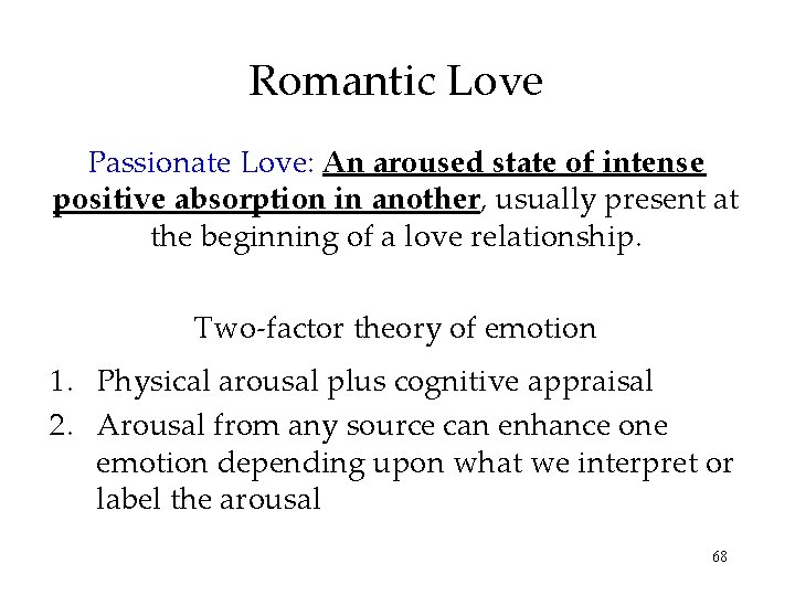 Romantic Love Passionate Love: An aroused state of intense positive absorption in another, usually