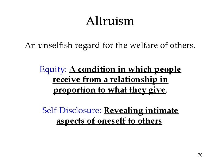 Altruism An unselfish regard for the welfare of others. Equity: A condition in which