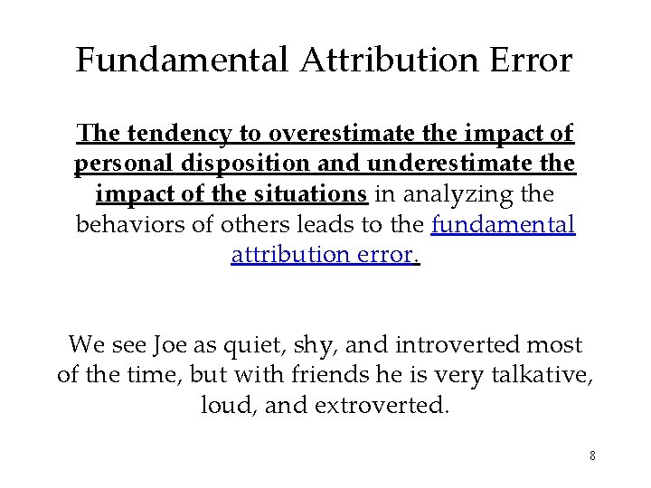 Fundamental Attribution Error The tendency to overestimate the impact of personal disposition and underestimate