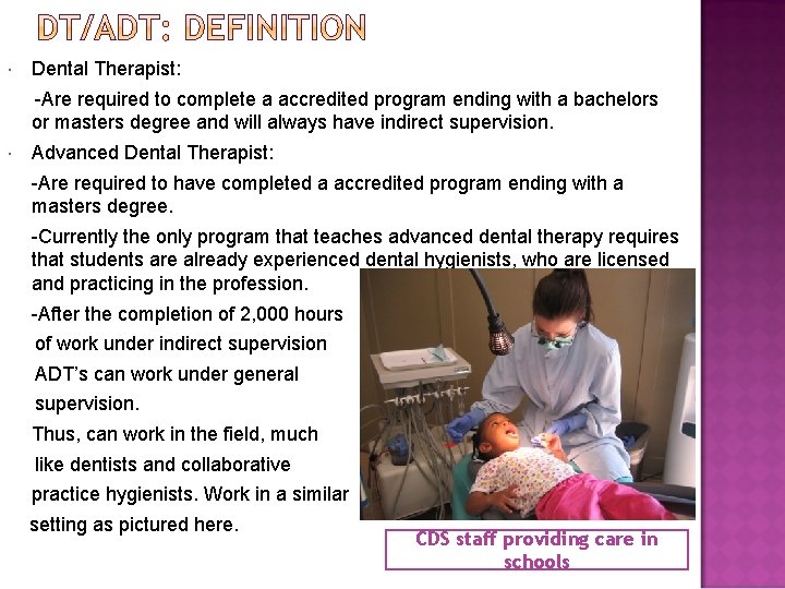  Dental Therapist: -Are required to complete a accredited program ending with a bachelors