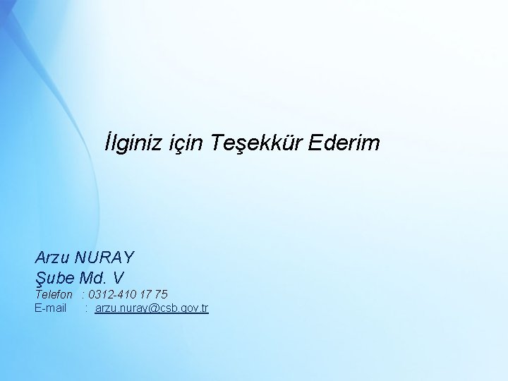 İlginiz için Teşekkür Ederim Arzu NURAY Şube Md. V Telefon : 0312 -410 17